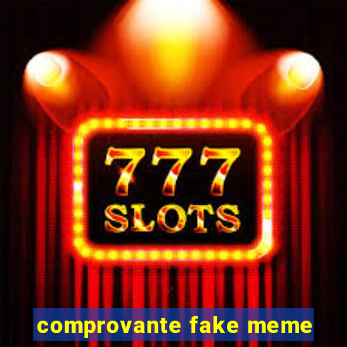 comprovante fake meme